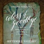 Colors of Goodbye Lib/E: A Memoir of Holding On, Letting Go, and Reclaiming Joy in the Wake of Loss