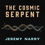 The Cosmic Serpent Lib/E: DNA and the Origins of Knowledge