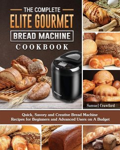 The Complete Elite Gourmet Bread Machine Cookbook - Crawford, Samuel