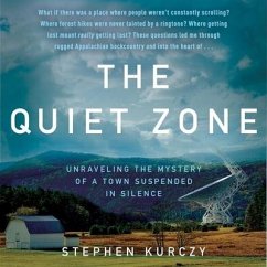 The Quiet Zone Lib/E: Unraveling the Mystery of a Town Suspended in Silence - Kurczy, Stephen