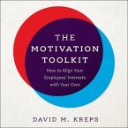 The Motivation Toolkit Lib/E: How to Align Your Employees' Interests with Your Own