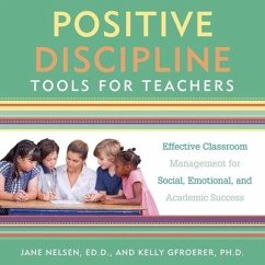 Positive Discipline Tools for Teachers: Effective Classroom Management for Social, Emotional, and Academic Success - Nelsen, Jane; Gfroerer, Kelly