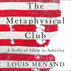 The Metaphysical Club: A Story of Ideas in America - Menand, Louis