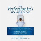 The Perfectionist's Handbook Lib/E: Take Risks, Invite Criticism, and Make the Most of Your Mistakes