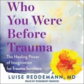 Who You Were Before Trauma Lib/E: The Healing Power of Imagination for Trauma Survivors