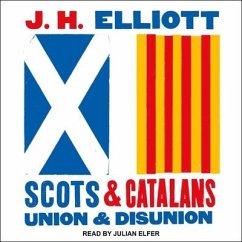 Scots and Catalans Lib/E: Union and Disunion - Elliott, J. H.