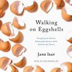 Walking on Eggshells Lib/E: Navigating the Delicate Relationship Between Adult Children and Parents