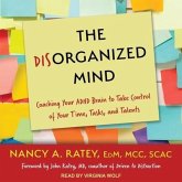 The Disorganized Mind Lib/E: Coaching Your ADHD Brain to Take Control of Your Time, Tasks, and Talents