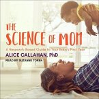 The Science of Mom Lib/E: A Research-Based Guide to Your Baby's First Year