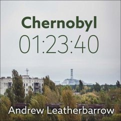 Chernobyl 01:23:40 Lib/E: The Incredible True Story of the World's Worst Nuclear Disaster - Leatherbarrow, Andrew