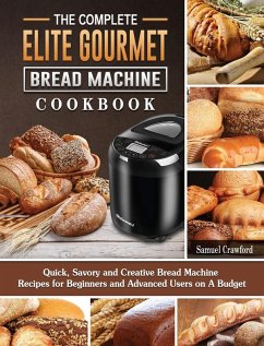 The Complete Elite Gourmet Bread Machine Cookbook - Crawford, Samuel