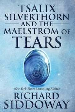 Tsalix Silverthorn and the Maelstrom of Tears - Siddoway, Richard M.