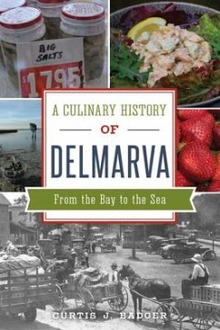 A Culinary History of Delmarva: From the Bay to the Sea - Badger, Curtis J.