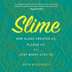 Slime: How Algae Created Us, Plague Us, and Just Might Save Us - Kassinger, Ruth