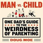 Man vs. Child Lib/E: One Dad's Guide to the Weirdness of Parenting