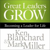 Great Leaders Grow Lib/E: Becoming a Leader for Life