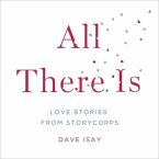 All There Is Lib/E: Love Stories from Storycorps