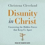 Disunity in Christ Lib/E: Uncovering the Hidden Forces That Keep Us Apart