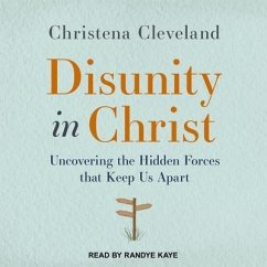Disunity in Christ Lib/E: Uncovering the Hidden Forces That Keep Us Apart - Cleveland, Christena