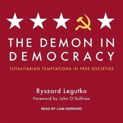 The Demon in Democracy: Totalitarian Temptations in Free Societies - Legutko, Ryszard