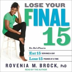 Lose Your Final 15: Dr. Ro's Plan to Eat 15 Servings a Day & Lose 15 Pounds at a Time - Brock, Rovenia M.