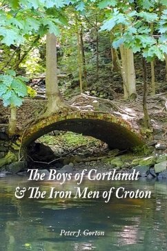 The Boys of Cortlandt & The Iron Men of Croton - Gorton, Peter J.