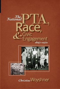 The National PTA, Race, and Civic Engagement, 1897-1970 - Woyshner, Christine