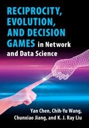 Reciprocity, Evolution, and Decision Games in Network and Data Science - Chen, Yan; Wang, Chih-Yu; Jiang, Chunxiao; Liu, K J Ray