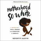 Motherhood So White Lib/E: A Memoir of Race, Gender, and Parenting in America