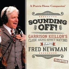 Sounding Off! Garrison Keillor's Classic Sound Effect Sketches Featuring Fred Newman: Garrison Keillor's Classic Sound Effect Sketches Featuring Fred - Broadcasts, Original Radio