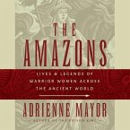 The Amazons Lib/E: Lives and Legends of Warrior Women Across the Ancient World