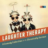 NPR Laughter Therapy Lib/E: A Comedy Collection for the Chronically Serious
