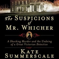 The Suspicions of Mr. Whicher: Murder and the Undoing of a Great Victorian Detective - Summerscale, Kate
