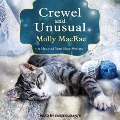 Crewel and Unusual Lib/E: A Haunted Yarn Shop Mystery - Macrae, Molly