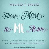 From Mom to Me Again Lib/E: How I Survived My First Empty-Nest Year and Reinvented the Rest of My Life