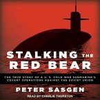 Stalking the Red Bear Lib/E: The True Story of a U.S. Cold War Submarine's Covert Operations Against the Soviet Union