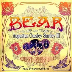 Bear Lib/E: The Life and Times of Augustus Owsley Stanley III - Greenfield, Robert