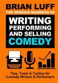 The Serious Business of Writing, Performing & Selling Comedy