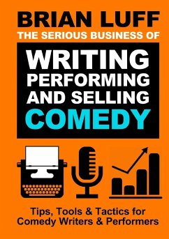 The Serious Business of Writing, Performing & Selling Comedy - Luff, Brian