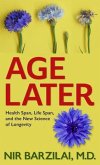 Age Later: Health Span, Life Span, and the New Science of Longevity