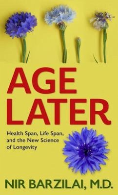 Age Later: Health Span, Life Span, and the New Science of Longevity - Barzilai