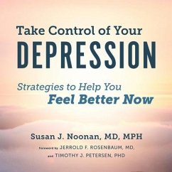 Take Control of Your Depression: Strategies to Help You Feel Better Now - Noonan, Susan J.