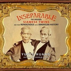 Inseparable: The Original Siamese Twins and Their Rendezvous with American History - Huang, Yunte