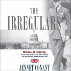 The Irregulars Lib/E: Roald Dahl and the British Spy Ring in Wartime Washington