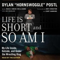 Life Is Short and So Am I Lib/E: My Life Inside, Outside, and Under the Wrestling Ring - Postl