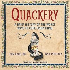 Quackery: A Brief History of the Worst Ways to Cure Everything - Kang, Lydia; Pedersen, Nate