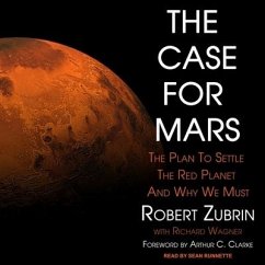 The Case for Mars Lib/E: The Plan to Settle the Red Planet and Why We Must - Zubrin, Robert