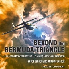 Beyond the Bermuda Triangle Lib/E: True Encounters with Electronic Fog, Missing Aircraft, and Time Warps - Gernon, Bruce; Macgregor, Rob