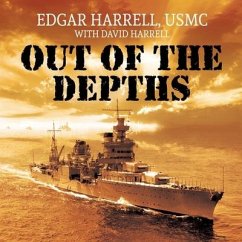 Out of the Depths: An Unforgettable WWII Story of Survival, Courage, and the Sinking of the USS Indianapolis - Harrell, Edgar; Usmc; Harrell, David