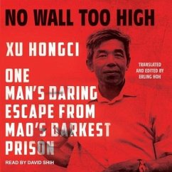 No Wall Too High: One Man's Daring Escape from Mao's Darkest Prison - Hongci, Xu; Hoh, Erling